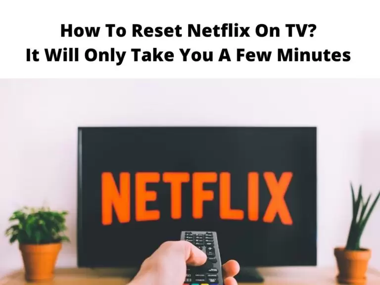 How To Reset Netflix On TV It Will Only Take You A Few Minutes