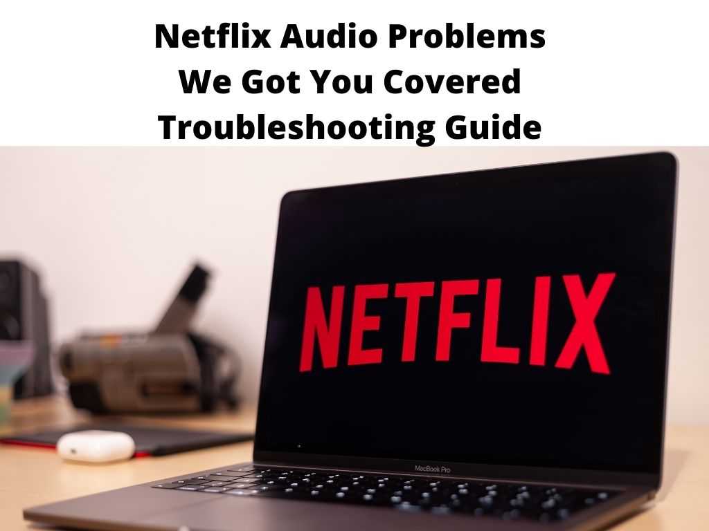 Netflix Audio Problems We Got You Covered Troubleshooting Guide