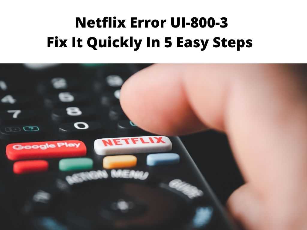 Netflix Error UI-800-3 Fix It Quickly In 5 Easy Steps