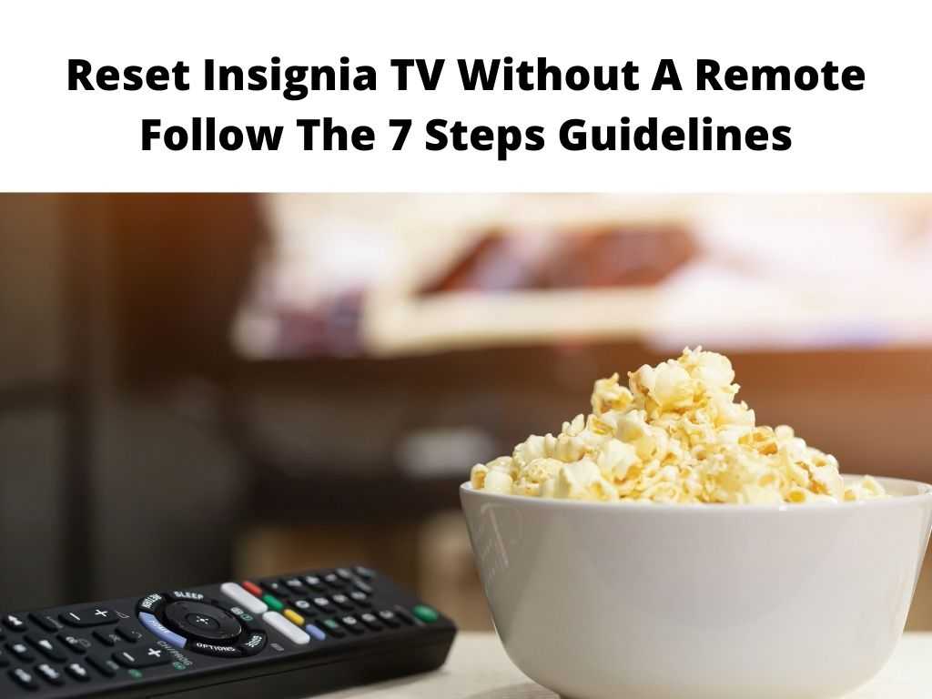 Reset Insignia TV Without A Remote Follow The 7 Steps Guidelines