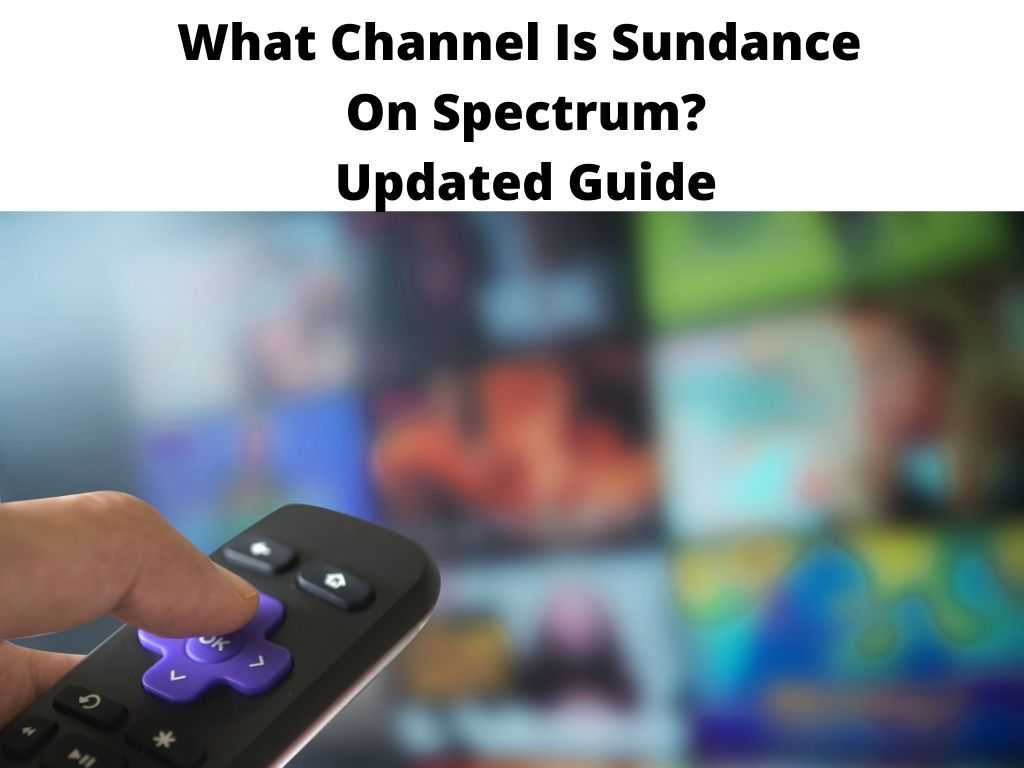 What Channel Is Sundance On Spectrum Updated Guide