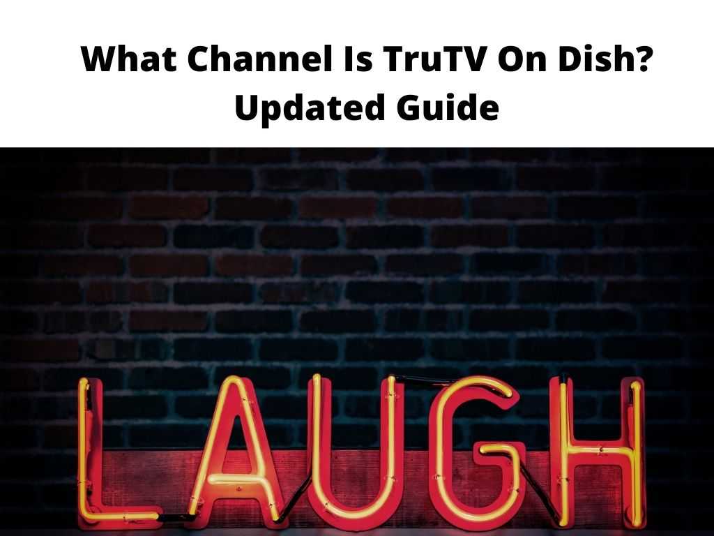 What Channel Is TruTV On Dish Updated Guide