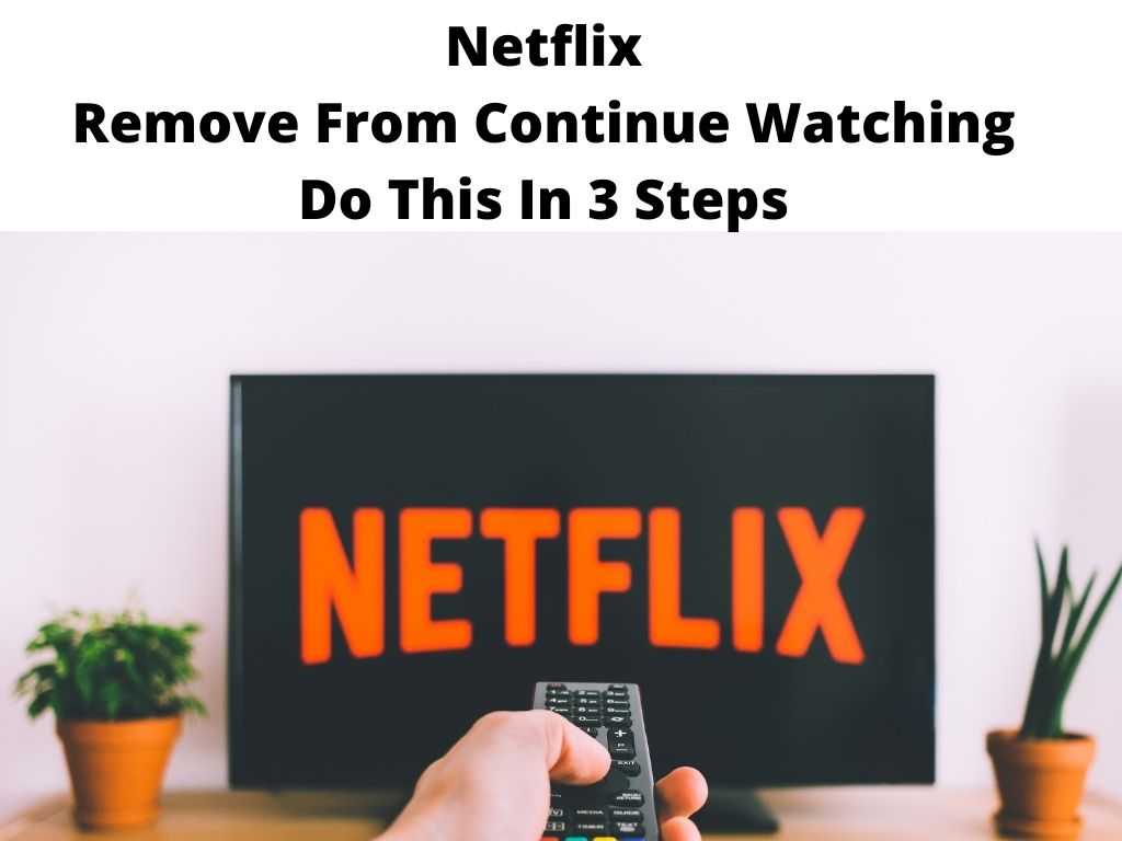 Netflix Remove From Continue Watching Do This In 3 Steps