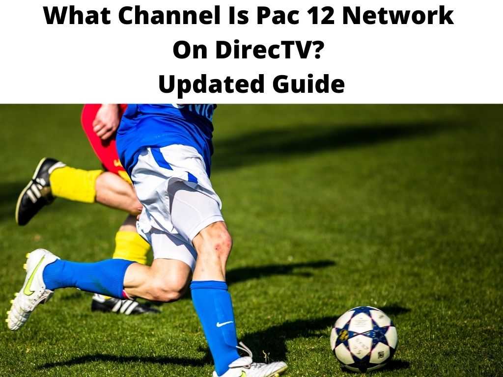What Channel Is Pac 12 Network On DirecTV Updated Guide