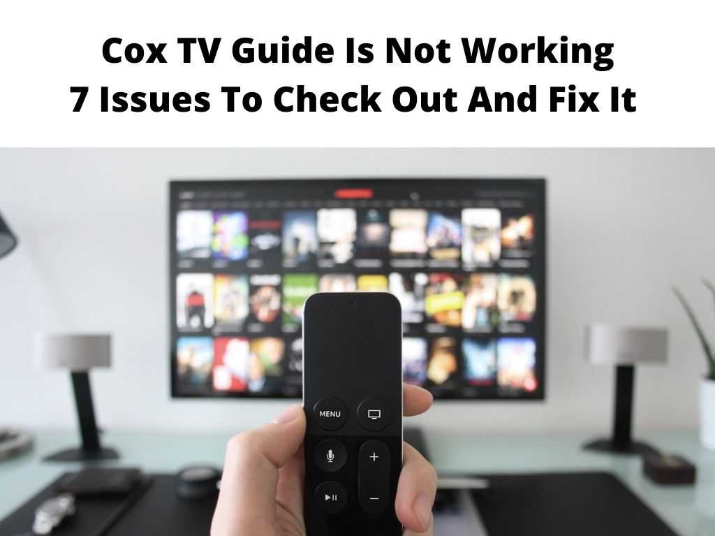 Cox TV Guide Is Not Working 7 Issues To Check Out And Fix It