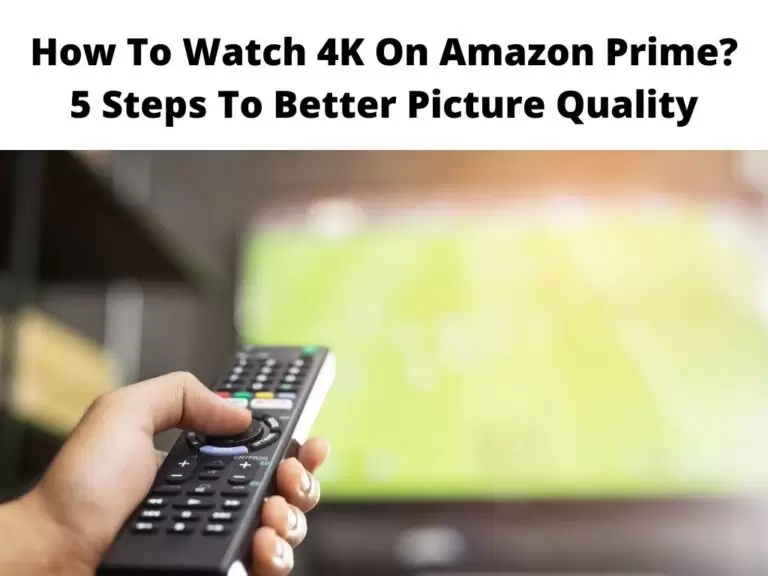 How To Watch 4K On Amazon Prime 5 Steps To Better Picture Quality