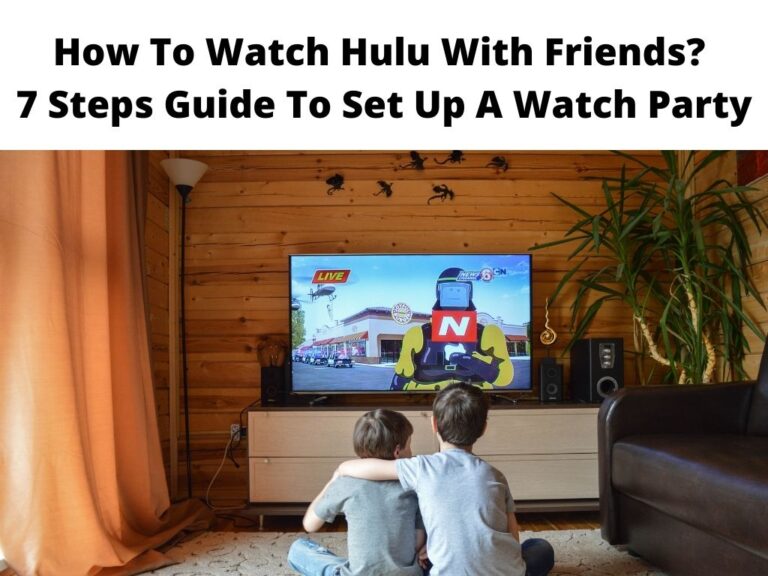 How To Watch Hulu With Friends 7 Steps Guide To Set Up A Watch Party