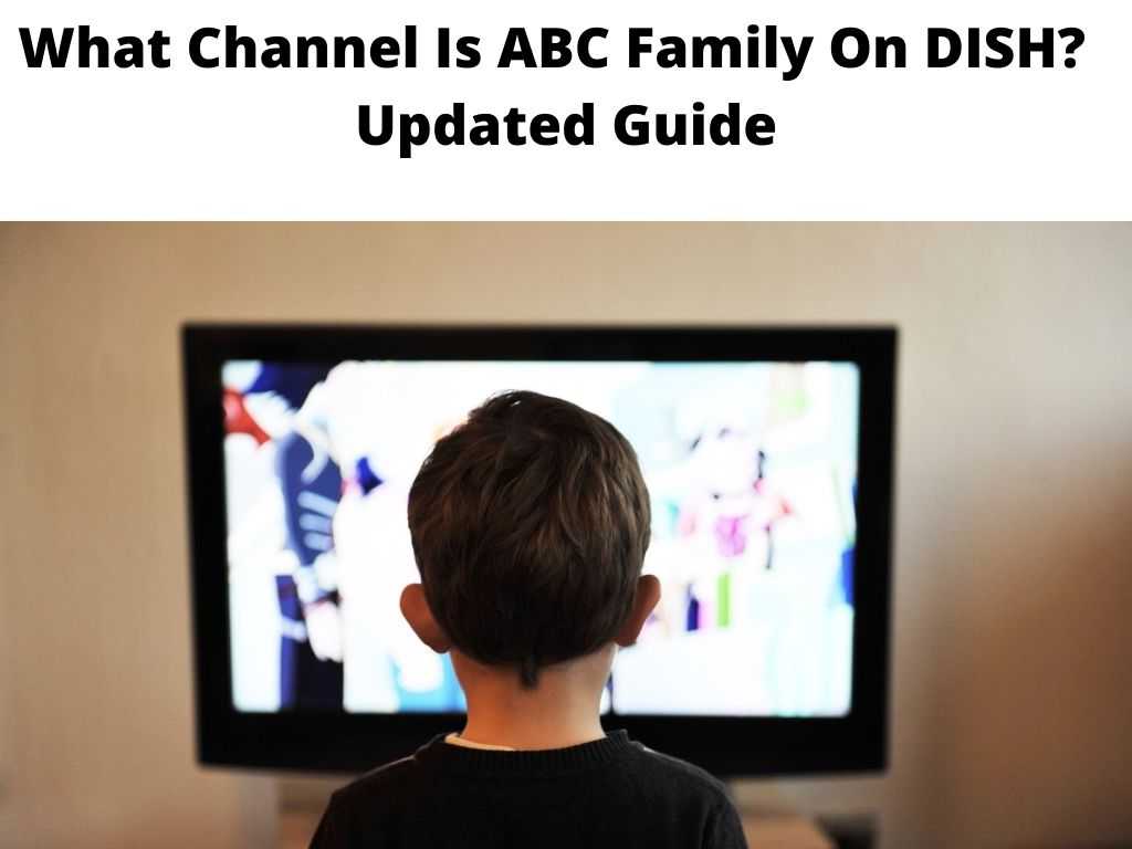 What Channel Is ABC Family On DISH Updated Guide