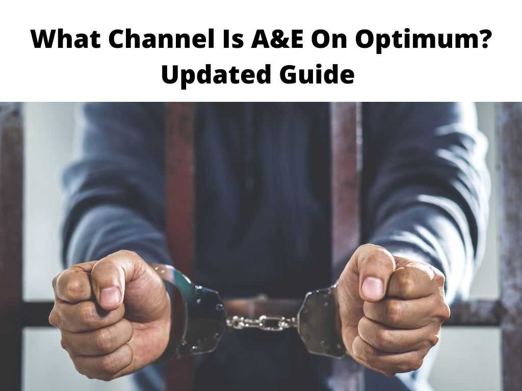 What Channel Is A&E On Optimum Updated Guide