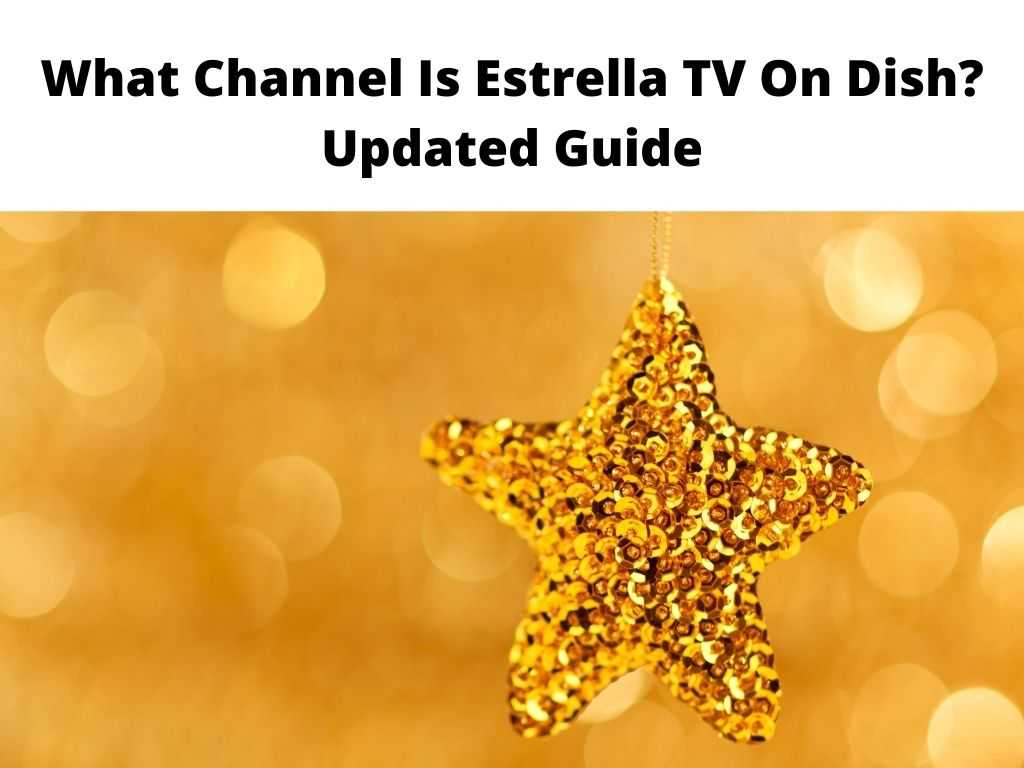 What Channel Is Estrella TV On Dish Updated Guide