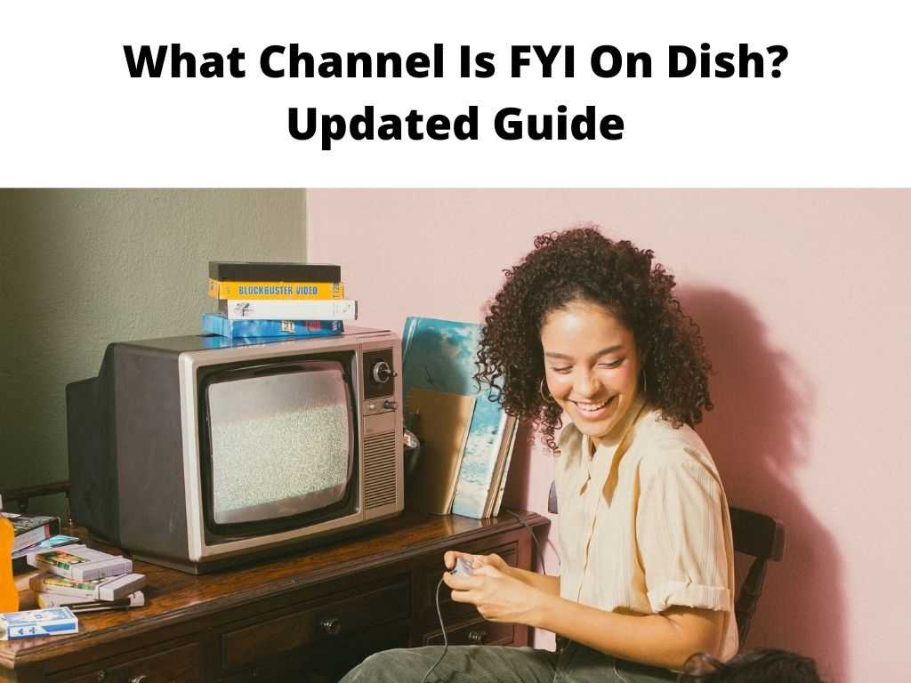 What Channel Is FYI On Dish Updated Guide