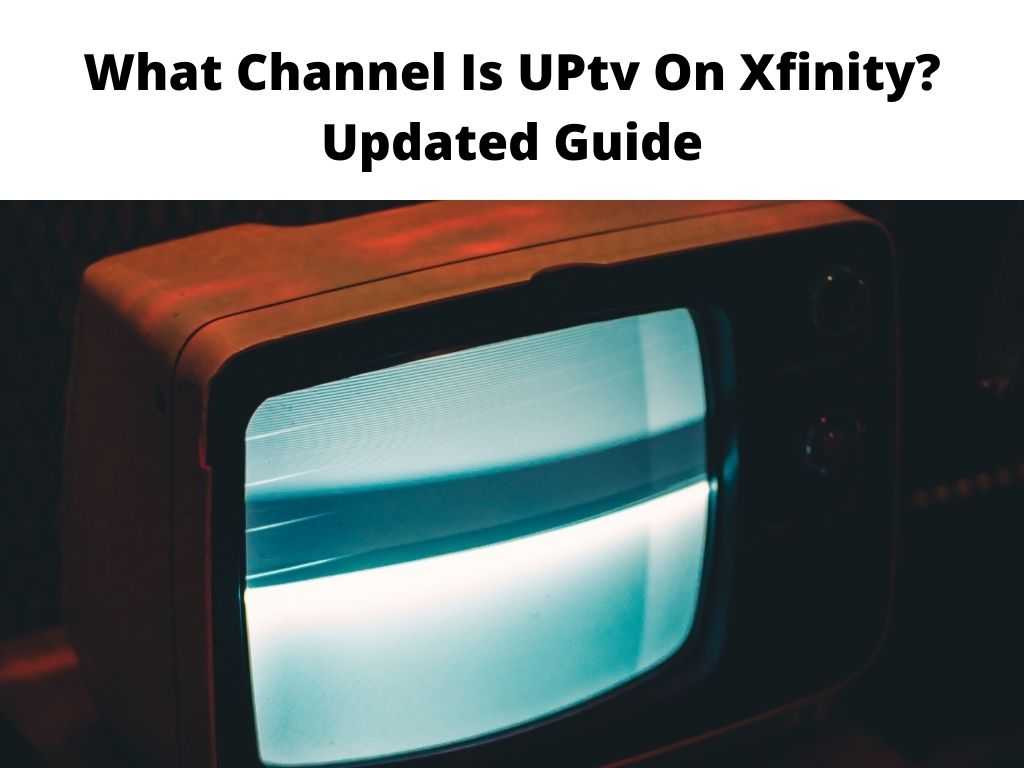 What Channel Is UPtv On Xfinity Updated Guide