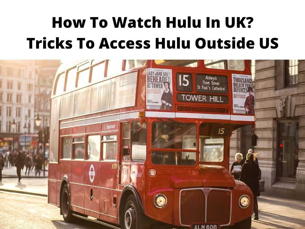 How To Watch Hulu In UK Tricks To Access Hulu Outside US