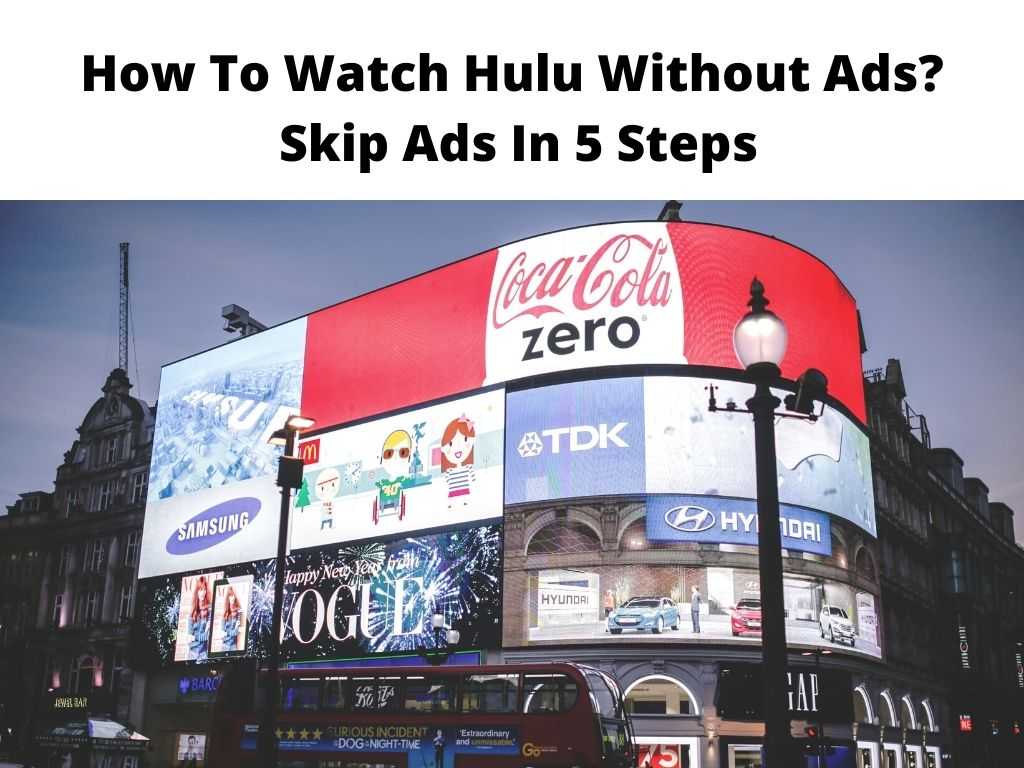 How To Watch Hulu Without Ads Skip Ads In 5 Steps