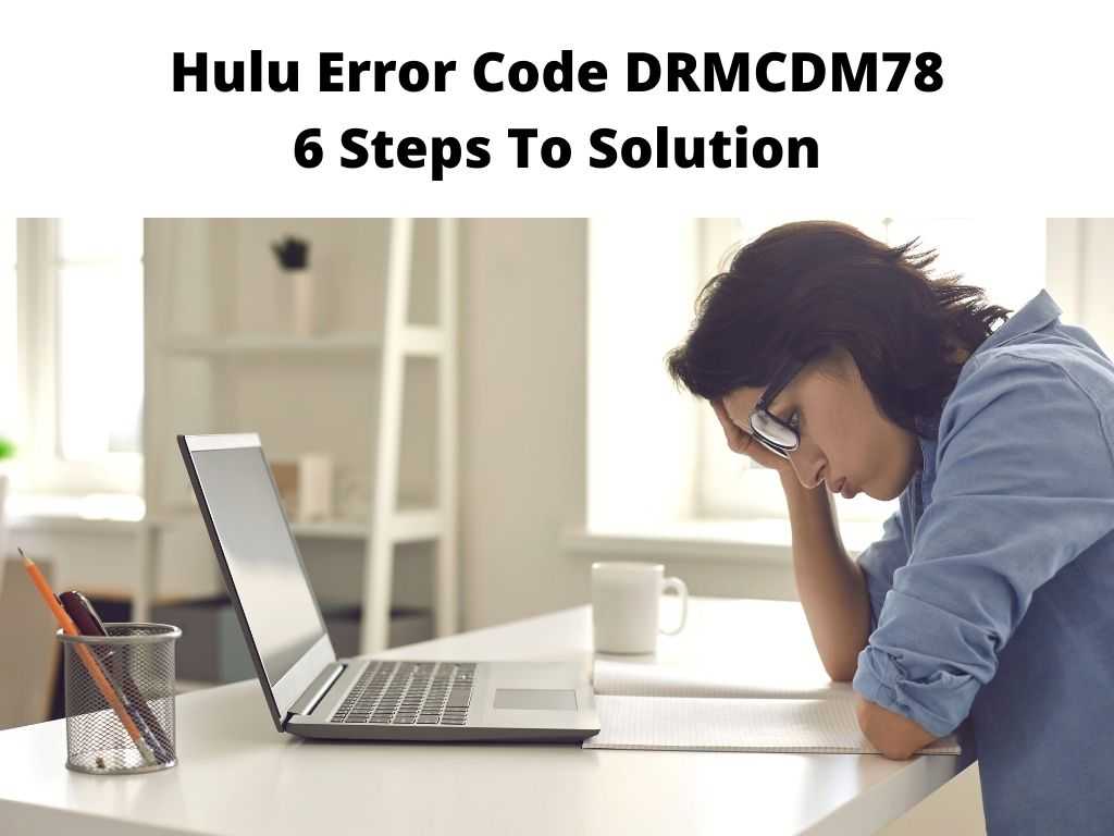 Hulu Error Code DRMCDM78 6 Steps To Solution