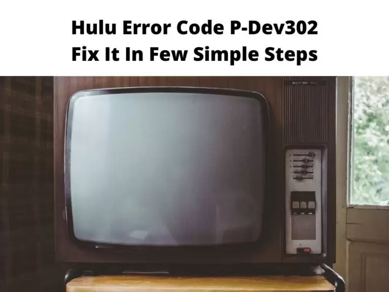 Hulu Error Code P-Dev302 Fix It In Few Simple Steps