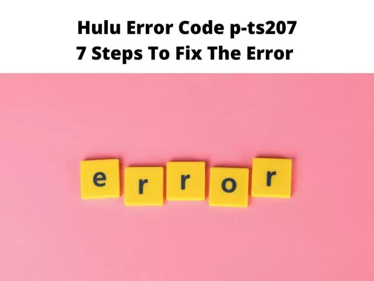 Hulu Error Code p-ts207 7 Steps To Fix The Error