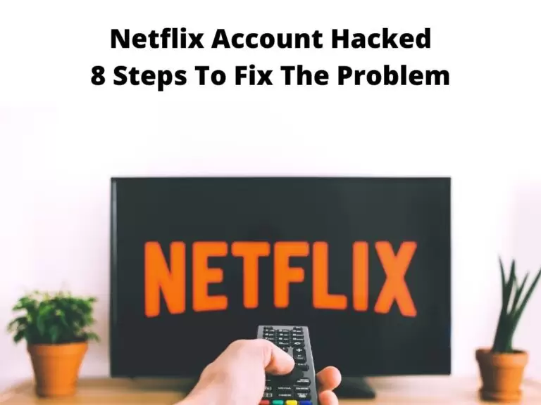 Netflix Account Hacked 8 Steps To Fix The Problem