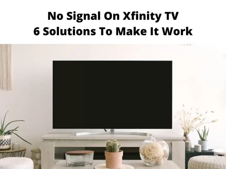 No Signal On Xfinity TV 6 Solutions To Make It Work