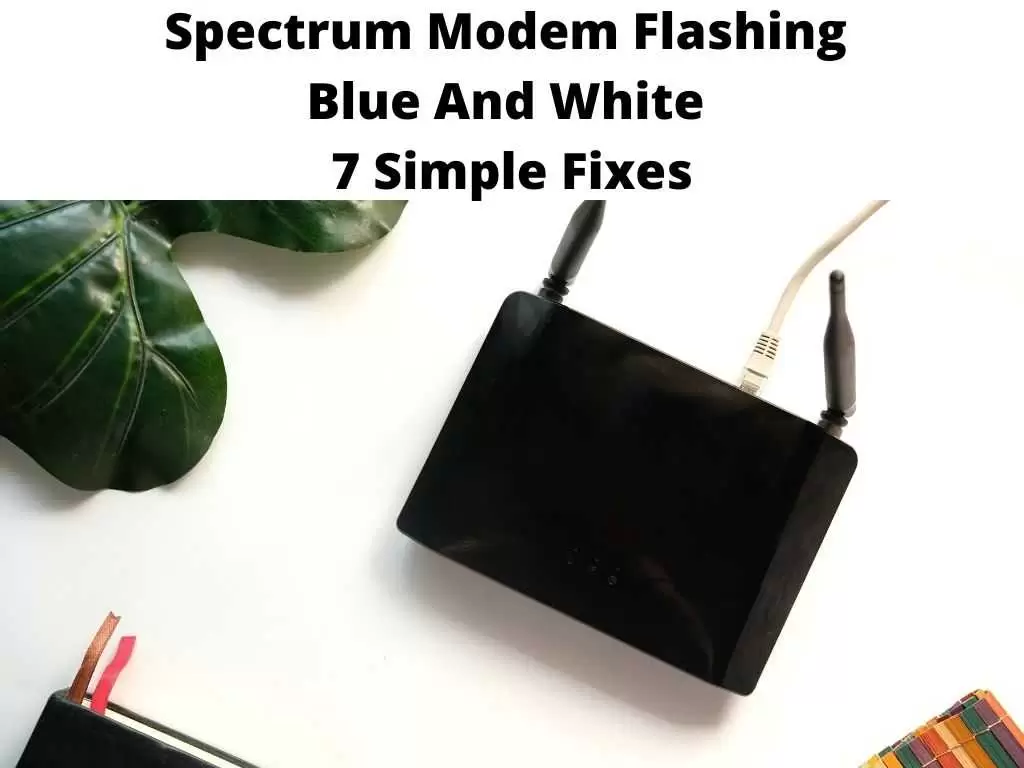 Spectrum Modem Flashing Blue And White 7 Simple Fixes