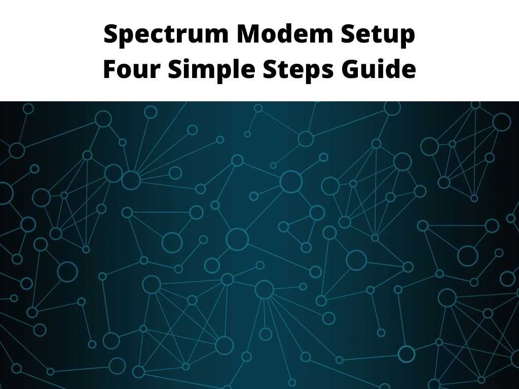 Spectrum Modem Setup Four Simple Steps Guide