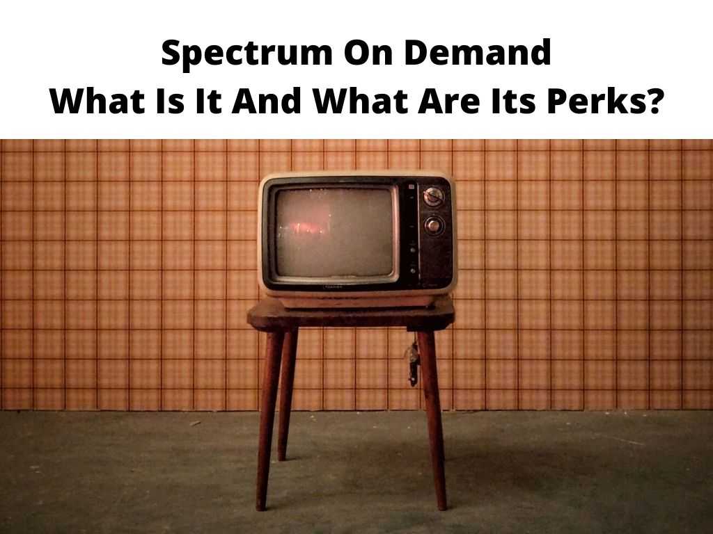 Spectrum On Demand - What Is It And What Are Its Perks