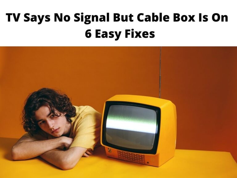 TV Says No Signal But Cable Box Is On 6 Easy Fixes
