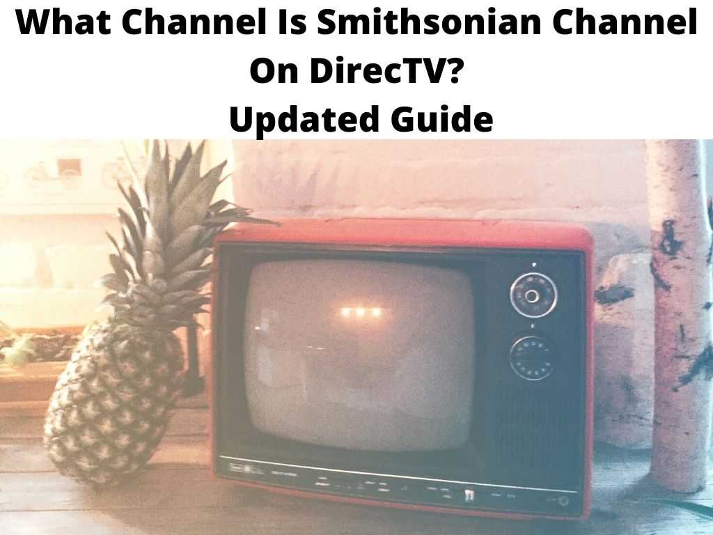 What Channel Is Smithsonian Channel On DirecTV Updated Guide