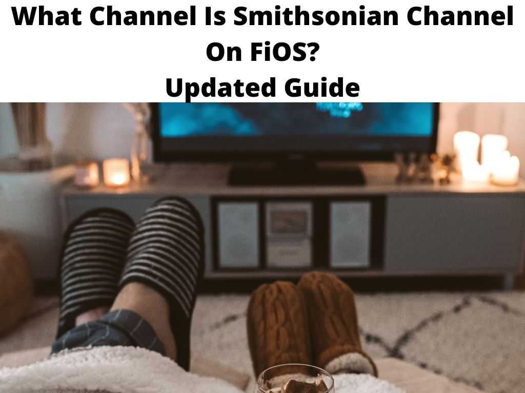 What Channel Is Smithsonian Channel On FiOS Updated Guide