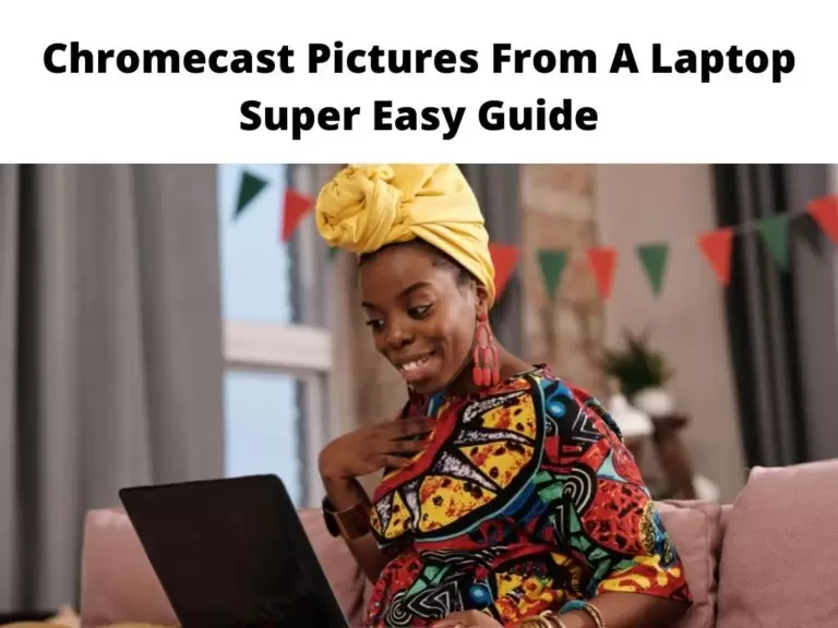 Chromecast Pictures From A Laptop Super Easy Guide