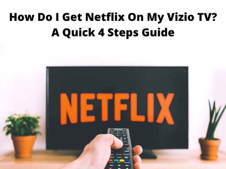 How Do I Get Netflix On My Vizio TV A Quick 4 Steps Guide