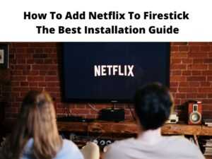 How To Add Netflix To Firestick