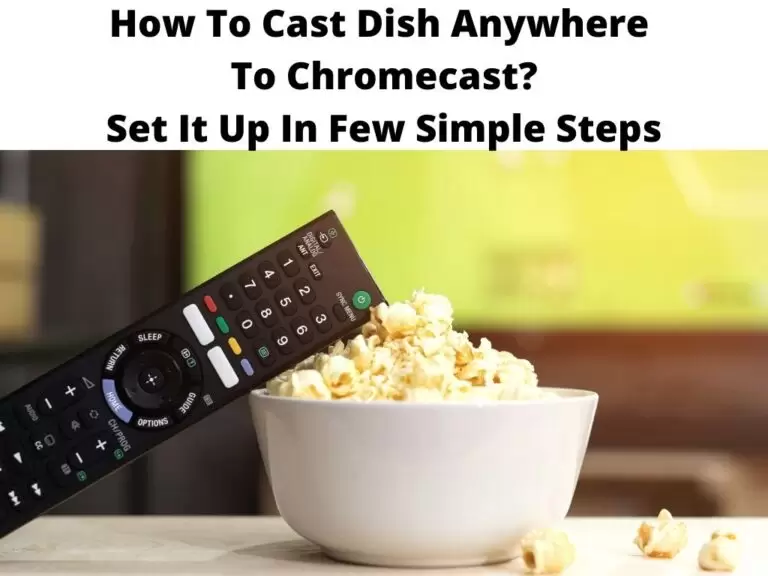 How To Cast Dish Anywhere To Chromecast Set It Up In Few Simple Steps