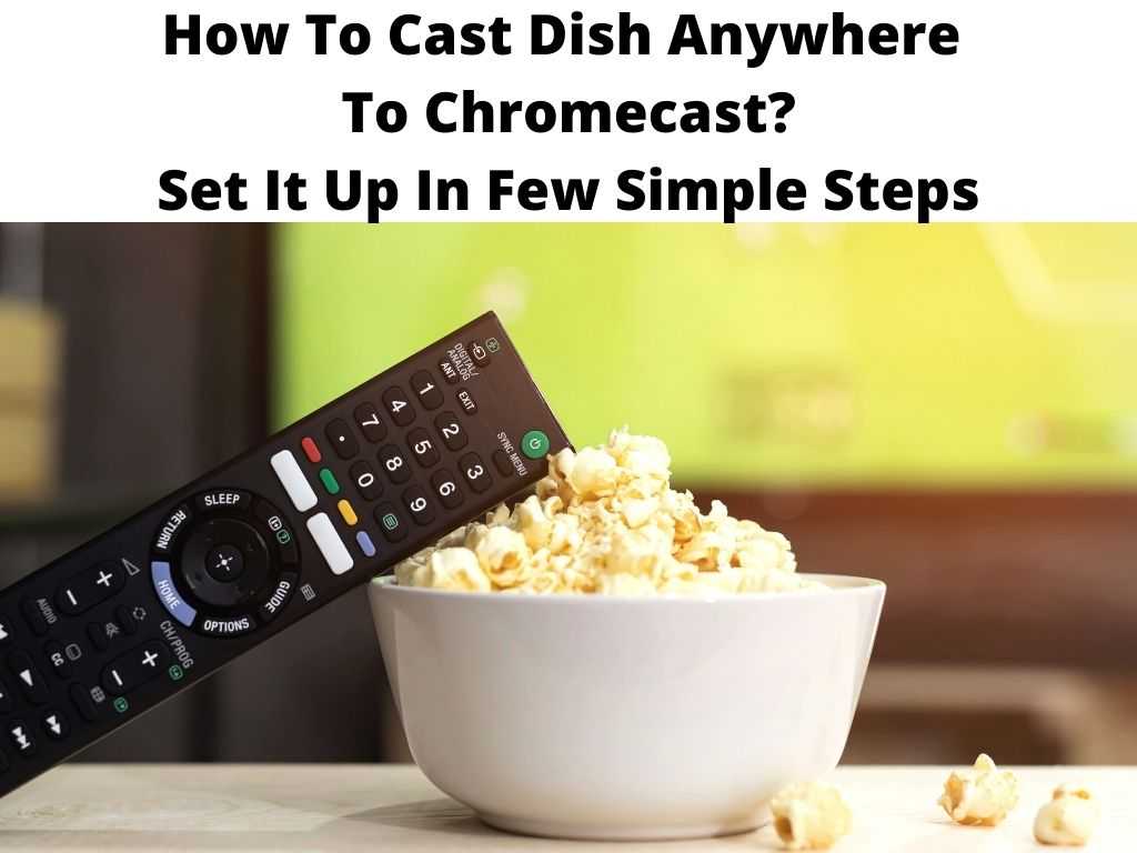 How To Cast Dish Anywhere To Chromecast Set It Up In Few Simple Steps