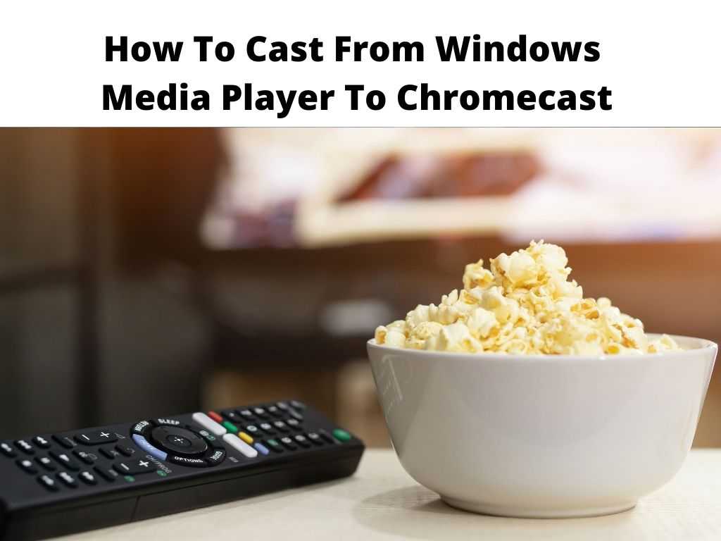 How To Cast From Windows Media Player To Chromecast