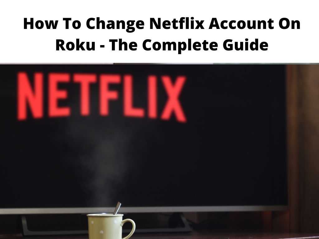 How To Change Netflix Account On Roku