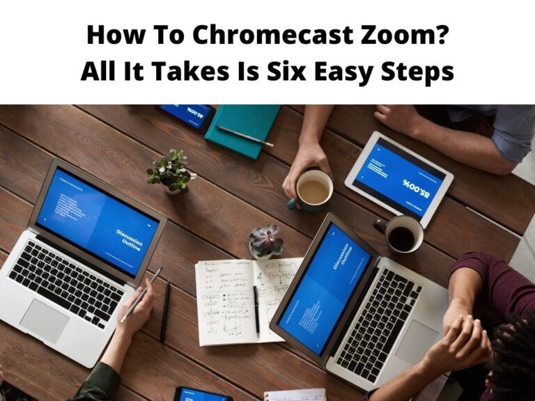 How To Chromecast Zoom? - All It Takes Is Six Easy Steps