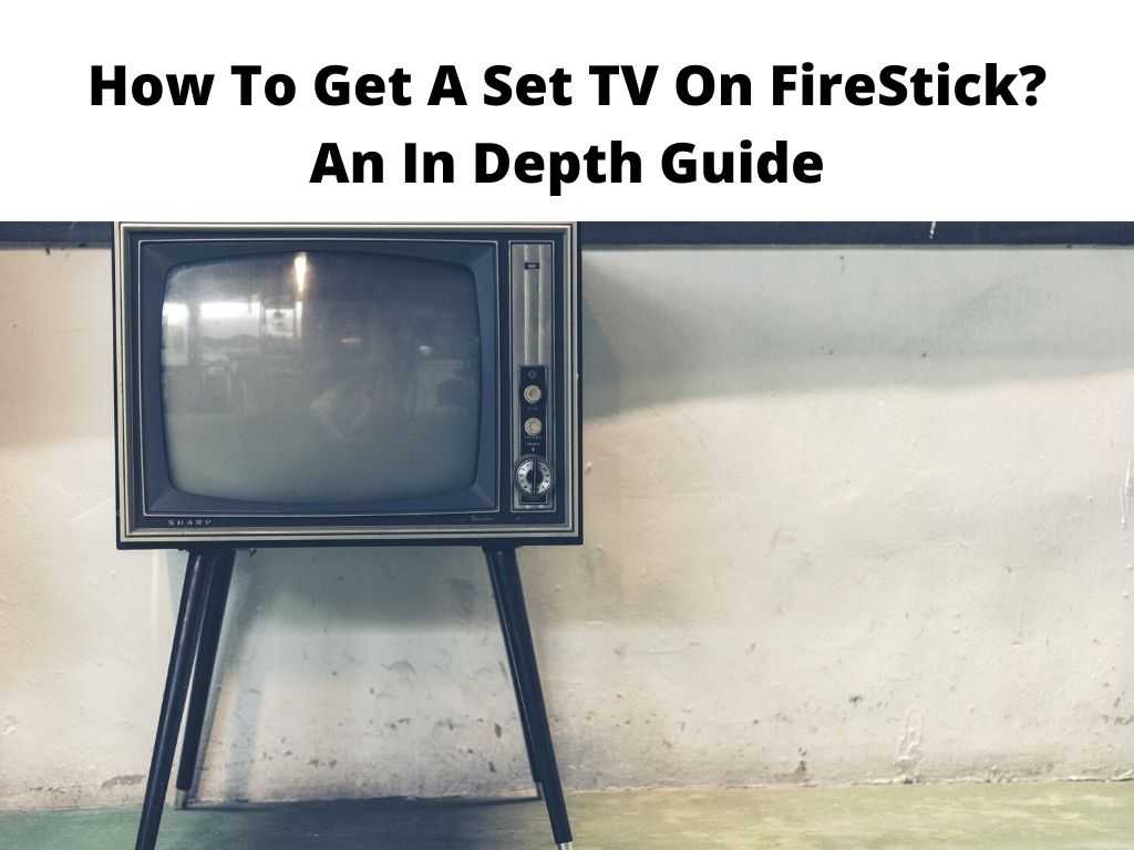How To Get A Set TV On FireStick An In Depth Guide