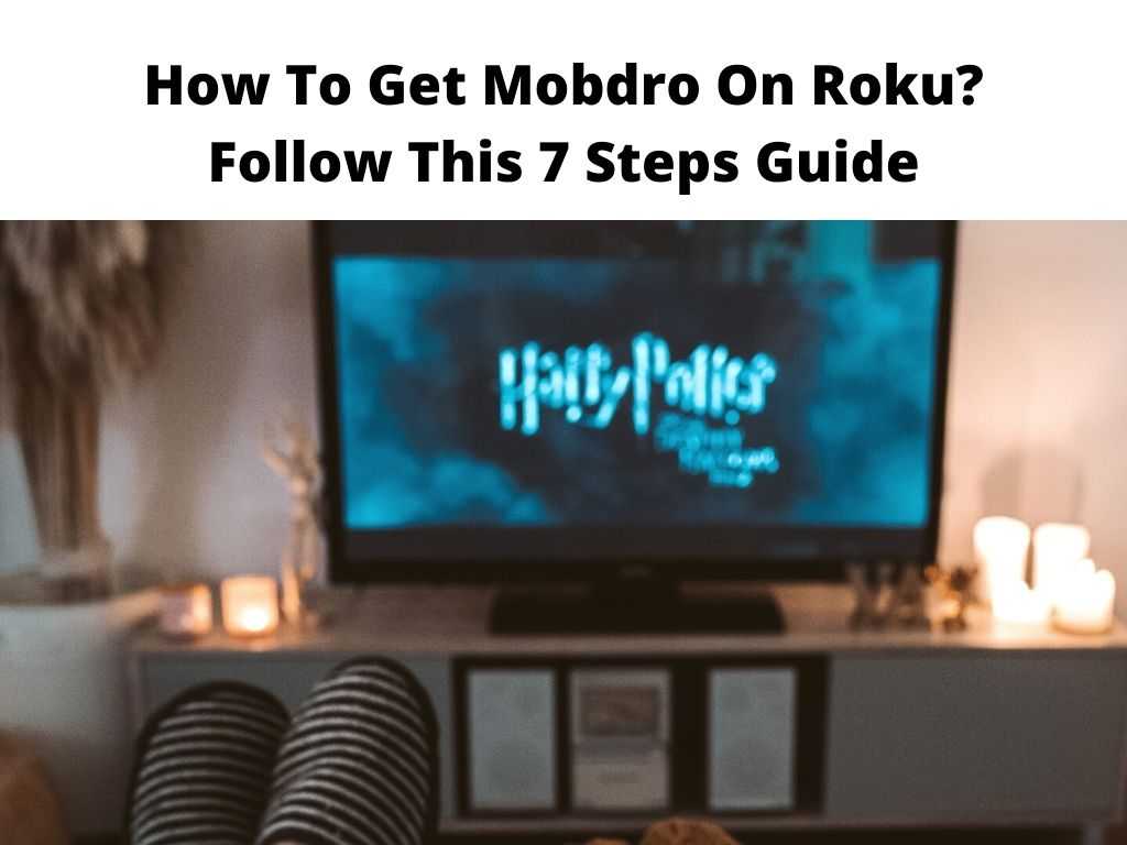 How To Get Mobdro On Roku Follow This 7 Steps Guide