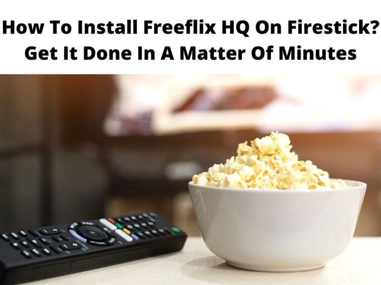 How To Install Freeflix HQ On Firestick? Get It Done In A Matter Of Minutes