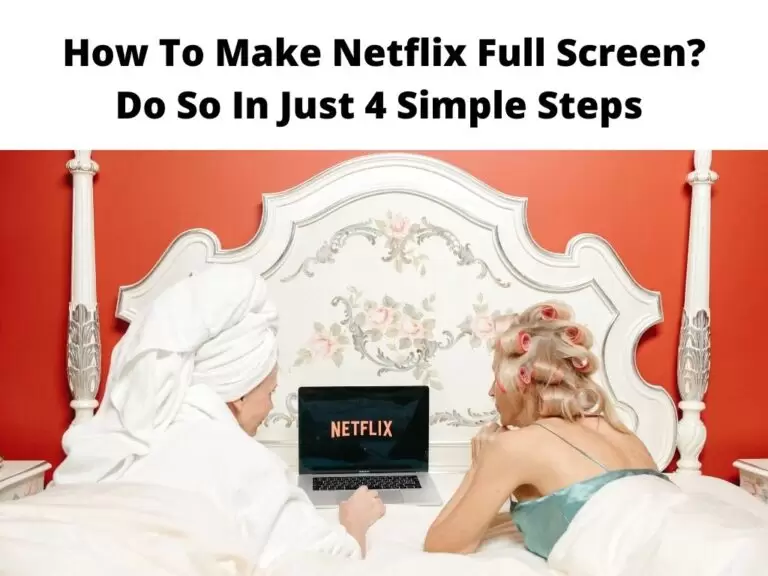 How To Make Netflix Full Screen Do So In Just 4 Simple Steps