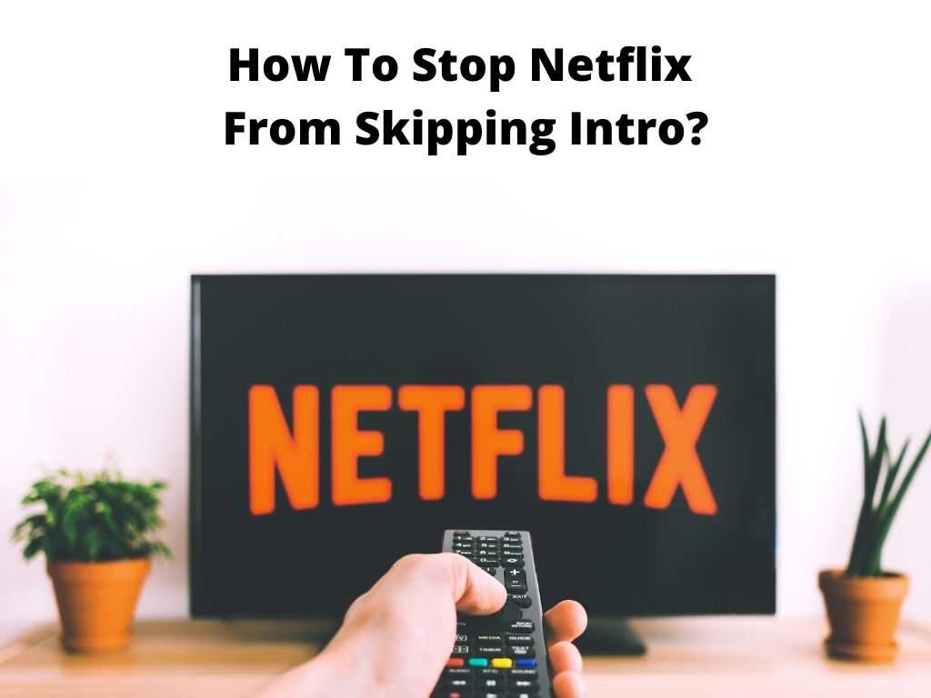 How To Stop Netflix From Skipping Intro?