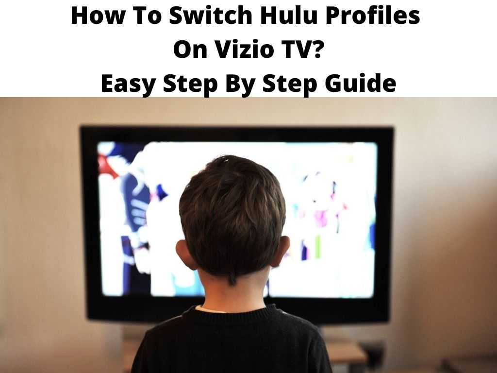 How To Switch Hulu Profiles On Vizio TV? Easy Step By Step Guide