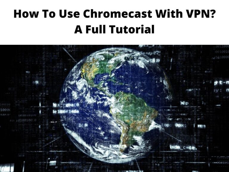 How To Use Chromecast With VPN A Full Tutorial