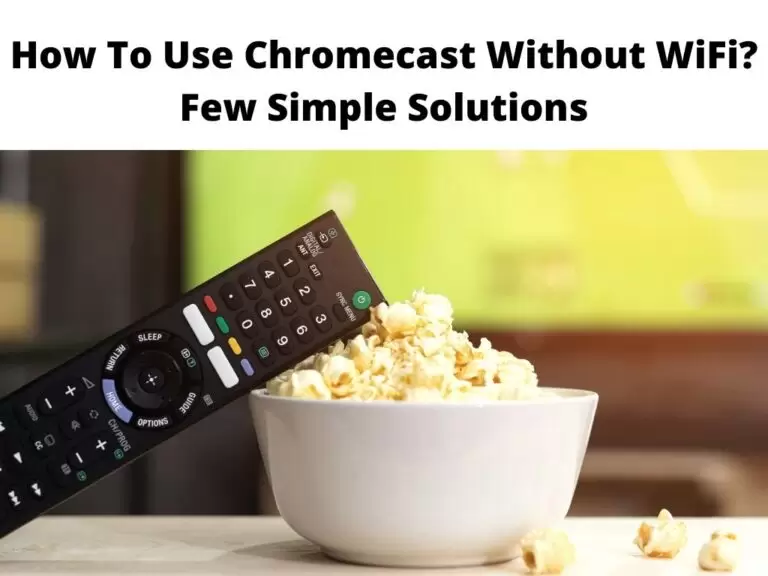 How To Use Chromecast Without WiFi Few Simple Solutions
