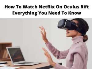 How To Watch Netflix On Oculus Rift