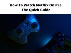 How To Watch Netflix On PS3