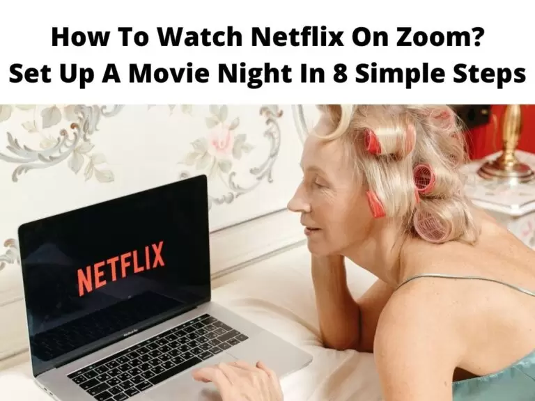 How To Watch Netflix On Zoom Set Up A Movie Night In 8 Simple Steps