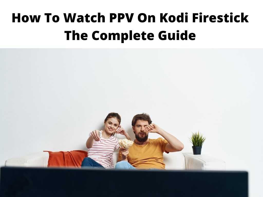 How To Watch PPV On Kodi Firestick Guide 2024