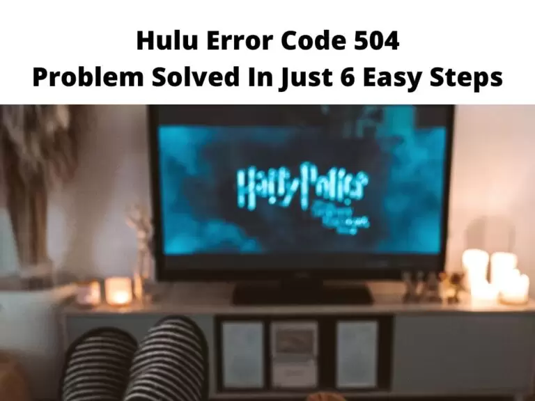 Hulu Error Code 504 Problem Solved In Just 6 Easy Steps